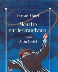 Couverture du livre Meurtre sur le Grandvaux - Bernard Clavel