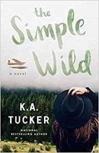 K A Tucker - The simple wild, book 1