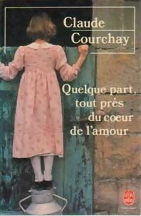 Claude Courchay - Quelque part, tout près du coeur de l'amour