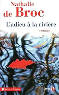 Couverture du livre L'adieu à la rivière - Nathalie De Broc