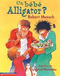 Couverture du livre Un bébé alligator ? - Robert Munsch