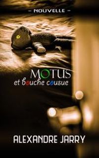 Couverture du livre Motus et bouche cousue - Alexandre Jarry