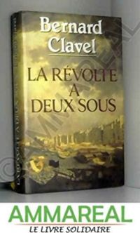 Couverture du livre La Révolte à deux sous - Bernard Clavel