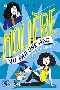 Cecile Alix - Molière vu par une ado et par son chien !