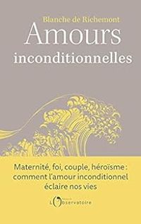 Blanche De Richemont - Amours inconditionnelles