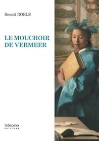 Couverture du livre Le mouchoir de Vermeer - Benoit Roels