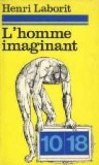 Laborit Henri - L'homme imaginant, essai de biologie politique