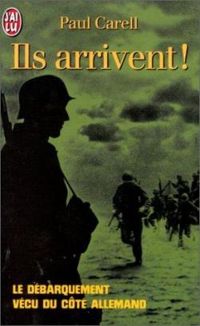 Couverture du livre Ils arrivent ! Le Débarquement vécu du côté allemand - Paul Carell