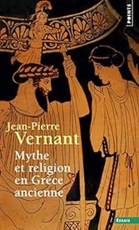 Jean Pierre Vernant - Mythe et religion en Grèce ancienne