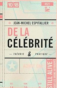 Jean Michel Espitallier - De la célébrité : Théorie et pratique