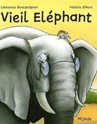 Couverture du livre Vieil éléphant - Laurence Bourguignon - Valerie D Heur