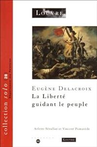 Couverture du livre Eugène Delacroix : La Liberté guidant le peuple - Vincent Pomarede - Arlette Serullaz