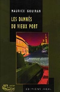 Maurice Gouiran - Les damnés du Vieux Port