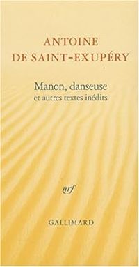 Antoine De Saint Exupery - Manon, danseuse et autres textes inédits 