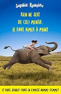 Couverture du livre Rien ne sert de  mentir, il faut aimer à point - Sophie Rouzier