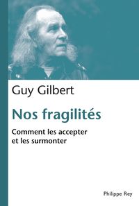 Guy Gilbert - Nos fragilités