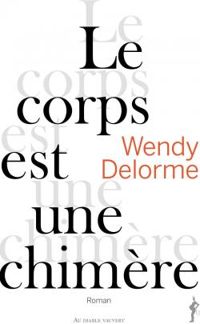 Couverture du livre Le corps est une chimère - Wendy Delorme