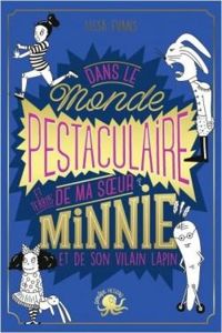 Couverture du livre Dans le monde pestaculaire de ma soeur Minnie et de son vilain lapin - Lissa Evans