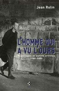 Couverture du livre L'homme qui a vu l'ours - Jean Rolin