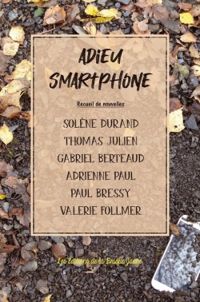 Couverture du livre Adieu smartphone - Gabriel Berteaud - Solene Durand - Thomas Julien - Adrienne Paul - Paul Bressy - Valery Follmer