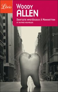 Woody Allen - Dentiste mystérieux à Manhattan et autres nouvelles