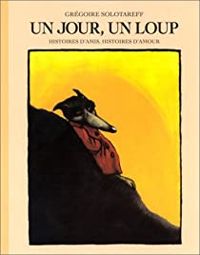 Grégoire Solotareff - Un jour, un loup