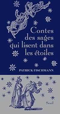 Patrick Fischmann - Contes des sage qui lisent dans les étoiles
