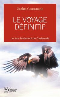 Carlos Castaneda - Le voyage définitif