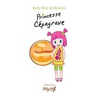 Couverture du livre Princesse Cépagrave - Betty Sere De Rivieres - Philippe Wolff Ii