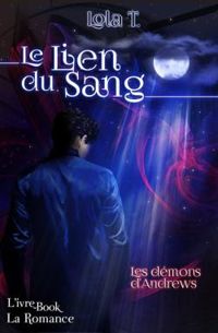 Couverture du livre Le lien du sang : Les démons d'Andrews - Lola T