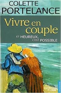 Colette Portelance - Vivre en couple et heureux, c'est possible