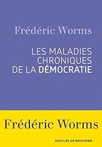 Couverture du livre Les maladies chroniques de la démocratie - Frederic Worms