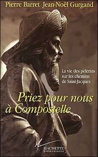 Pierre Baret - Jean-noël Gurgand - Priez pour nous à Compostelle