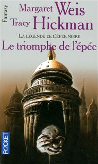 Couverture du livre Le triomphe de l'épée : La légende de l'épée noire - Margaret Weis - Tracy Hickman