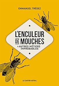 Emmanuel Tredez - L'enculeur de mouches & autres métiers improbables