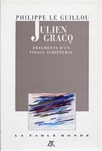 Couverture du livre Julien Gracq : Fragments d'un visage scriptural - Philippe Le Guillou