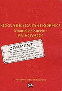 Joshua Piven - David Borgenicht - Scénario catastrophe ! Manuel de survie 