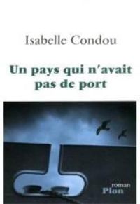 Couverture du livre Un pays qui n'avait pas de port - Isabelle Condou