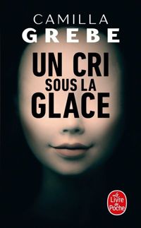 Camilla Grebe - Un cri sous la glace