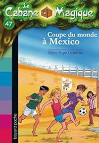 Couverture du livre Coupe du monde à Mexico - Mary Pope Osborne