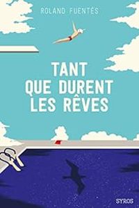 Couverture du livre Tant que durent les rêves - Roland Fuentes