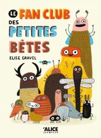 Couverture du livre Le fan club des petites bêtes - Elise Gravel