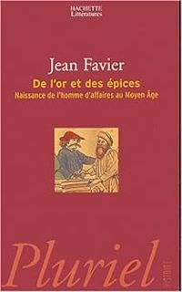 Couverture du livre De l'or et des épices. Naissance de l'homme d'affaires au Moyen Age - Jean Favier