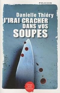 Danielle Thiery - J'irai cracher dans vos soupes