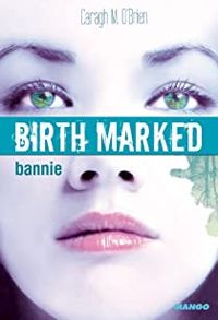 Caragh M. O'brien - Birth Marked - Bannie