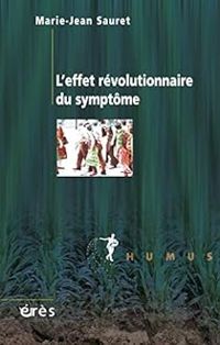 Marie Jean Sauret - L'effet révolutionnaire du symptôme