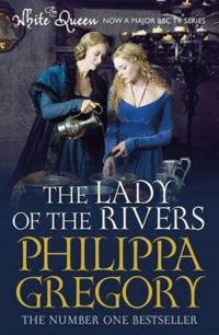 Philippa Gregory - The Lady of the Rivers