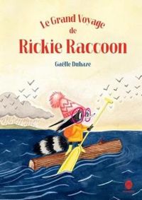 Galle Duhaze - Le grand voyage de Rickie Raccoon