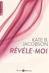 Kate B Jacobson - Révèle-moi