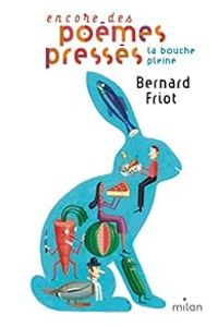 Bernard Friot - Encore des poèmes pressés : La bouche pleine